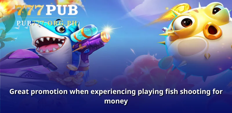 Great promotion when experiencing playing fish shooting for money