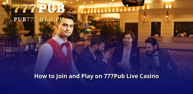 How to Join and Play on 777Pub Live Casino