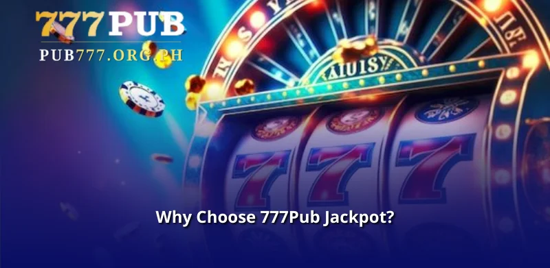 Why Choose 777Pub Jackpot?
