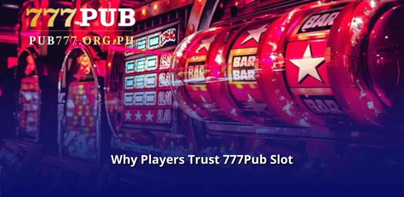 Why Players Trust 777Pub Slot